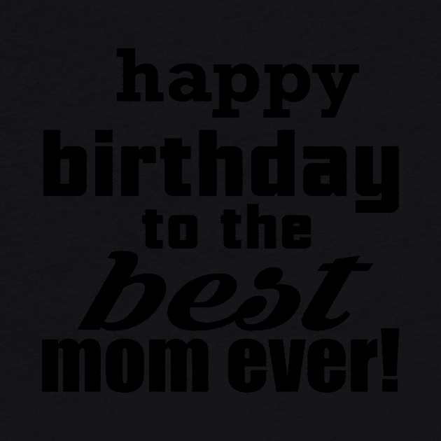 Happy Birthday To The Best Mom Ever by berleeev